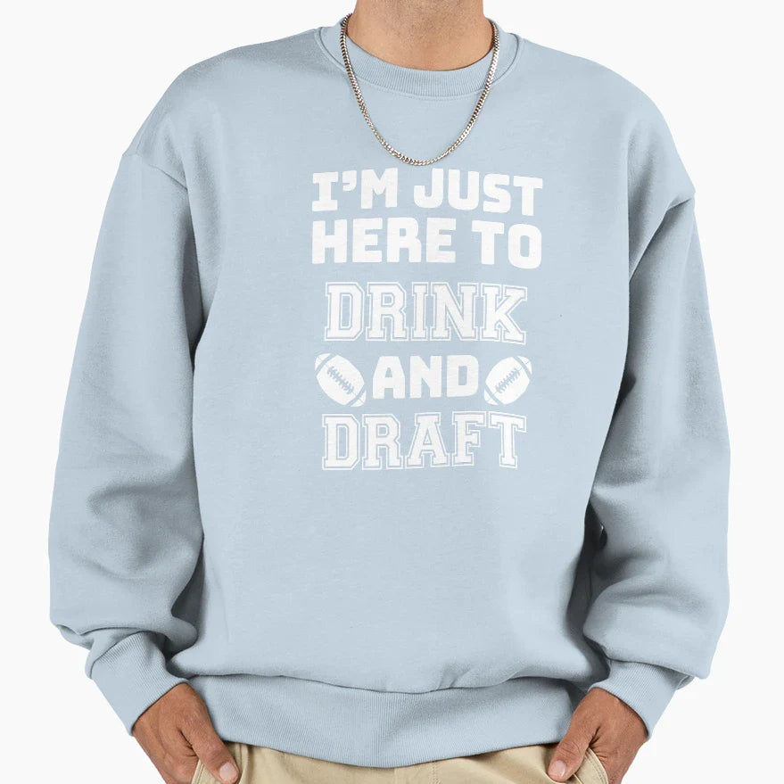 I Am Just Here To Drink And Draft Sweatshirt - Fun Novelty Design Men Women