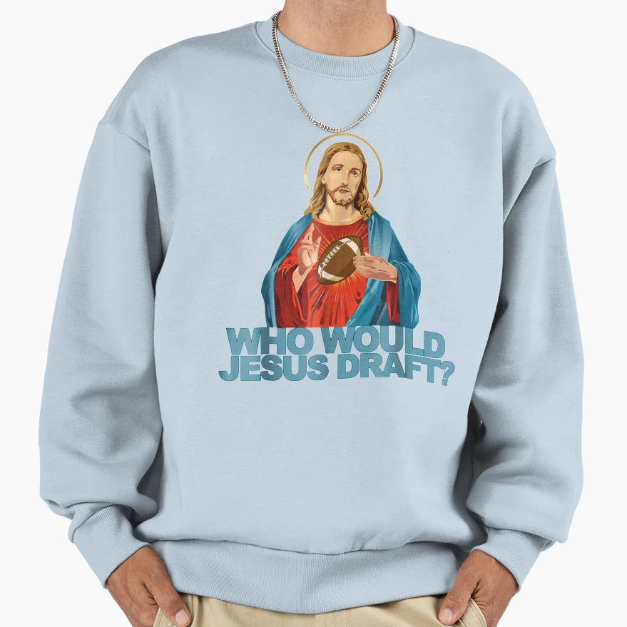 Who Would Jesus Draft Funny Fantasy Sweatshirt - Aesthetic Graphic Unisex