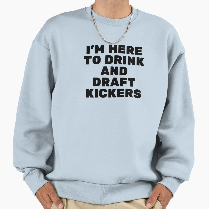 Im Here To Drink And Draft Kickers Sweatshirt - Minimalist Print Men Women