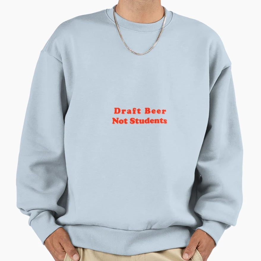 Draft Beer Not Students Sweatshirt - Graphic Print for Adults