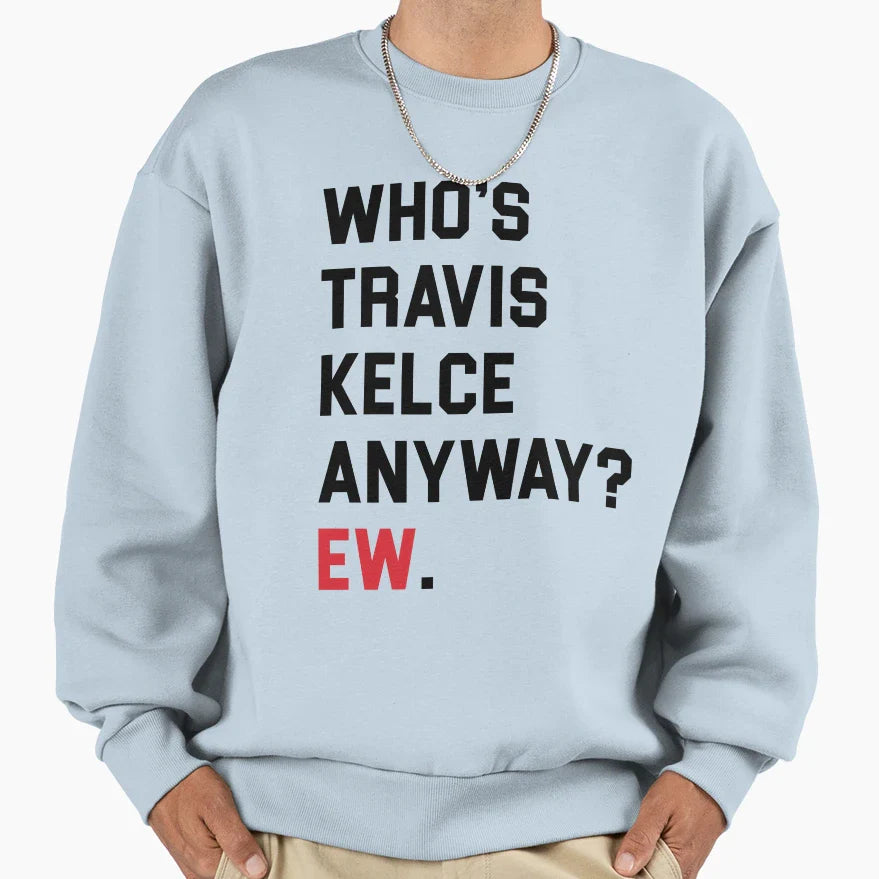 Whos TK Anyway Ew Sweatshirt - Trendy Graphic for Adults