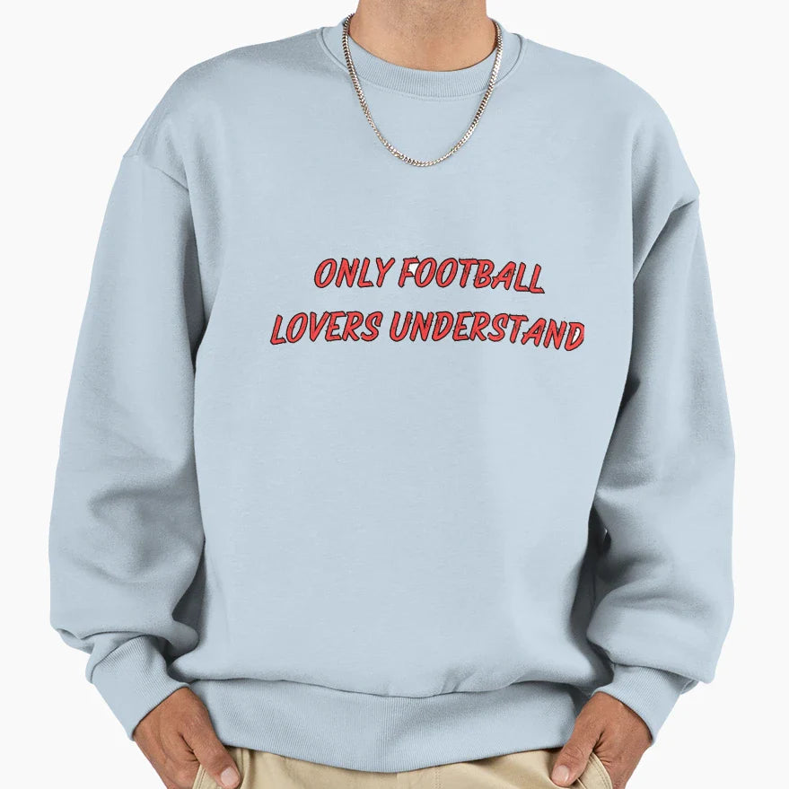 Only Football Lovers Understand Sweatshirt - Fun Novelty Design for Adults