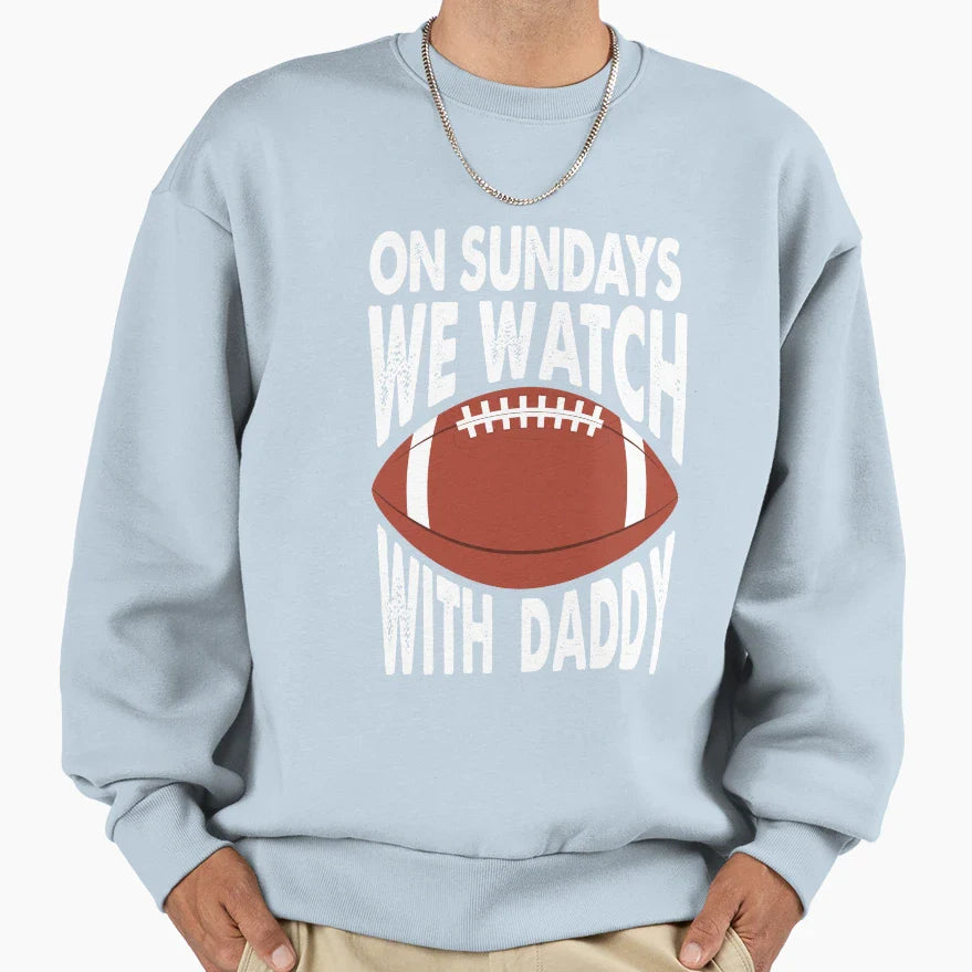 Sundays We Watch Daddy Funny Sweatshirt - Fun Novelty Design Men Women