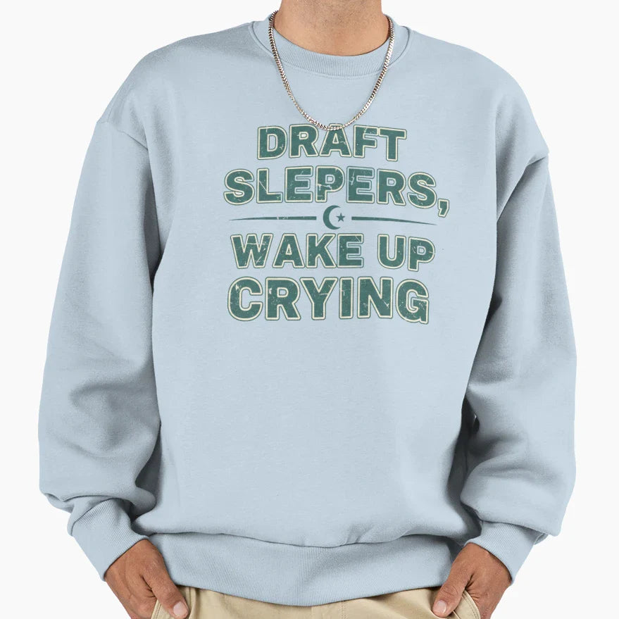 Draft Sleepers Wake Up Crying Sweatshirt - Fun Novelty Design Men Women