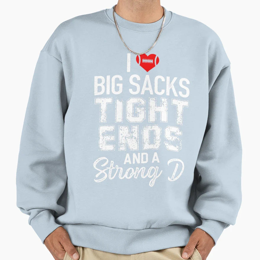 I Love Big Sacks Tight Ends And Sweatshirt - Novelty Apparel Men Women