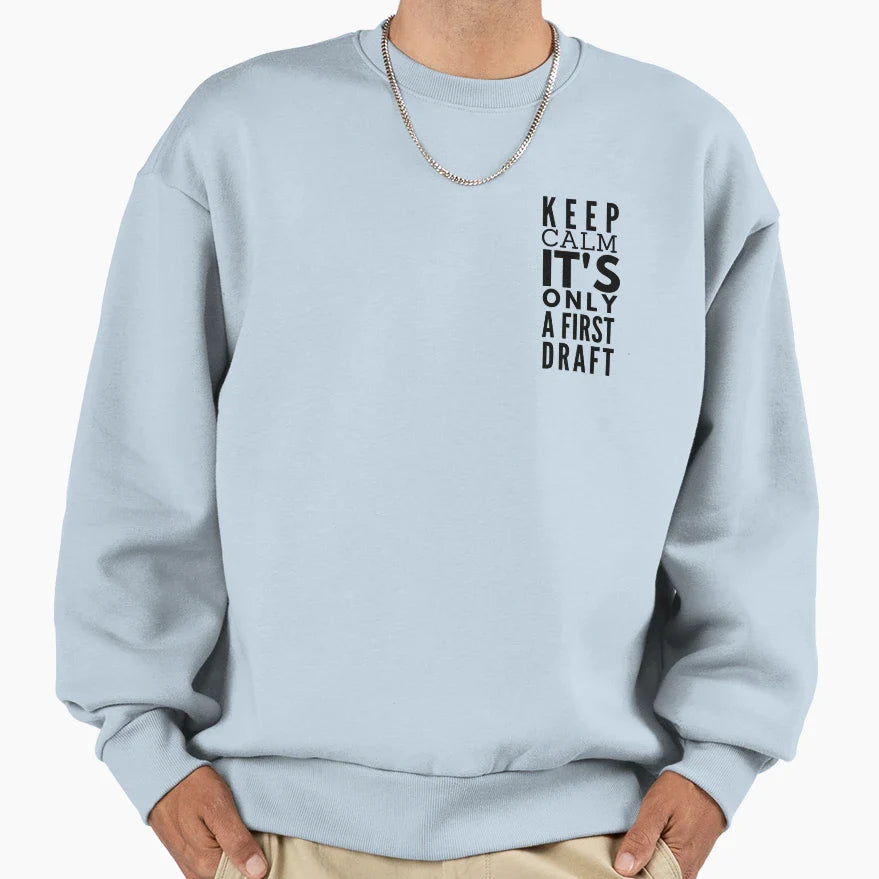 Keep Calm Its Only First Draft Sweatshirt - Trendy Graphic Unisex
