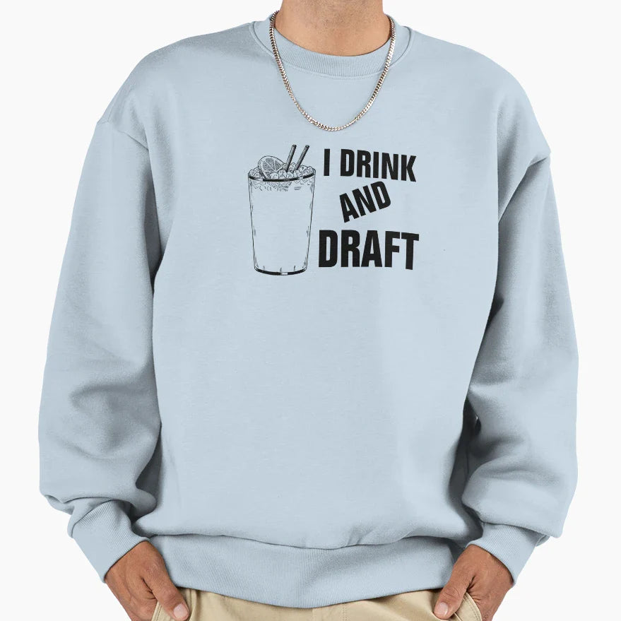 I Drink And Draft Sweatshirt - Casual Everyday Wear Men Women
