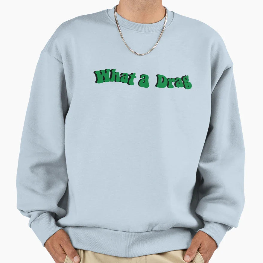 What Drag Sweatshirt - Graphic Print Unisex