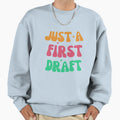 Just First Draft Sweatshirt - Minimalist Print for Adults