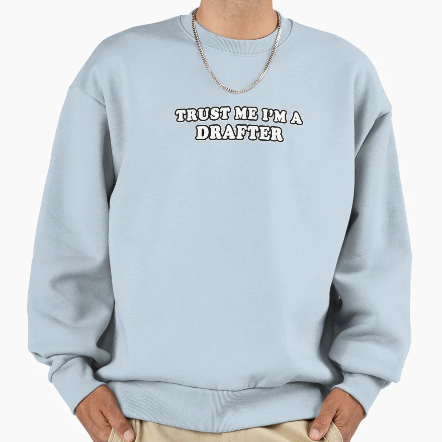 Trust Me Im Drafter Sweatshirt - Casual Everyday Wear Men Women