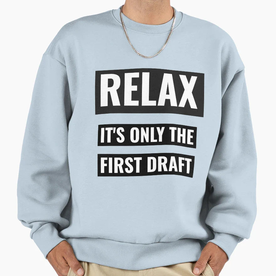 Relax Its Only First Draft Writers Sweatshirt - Unique Graphic Men Women