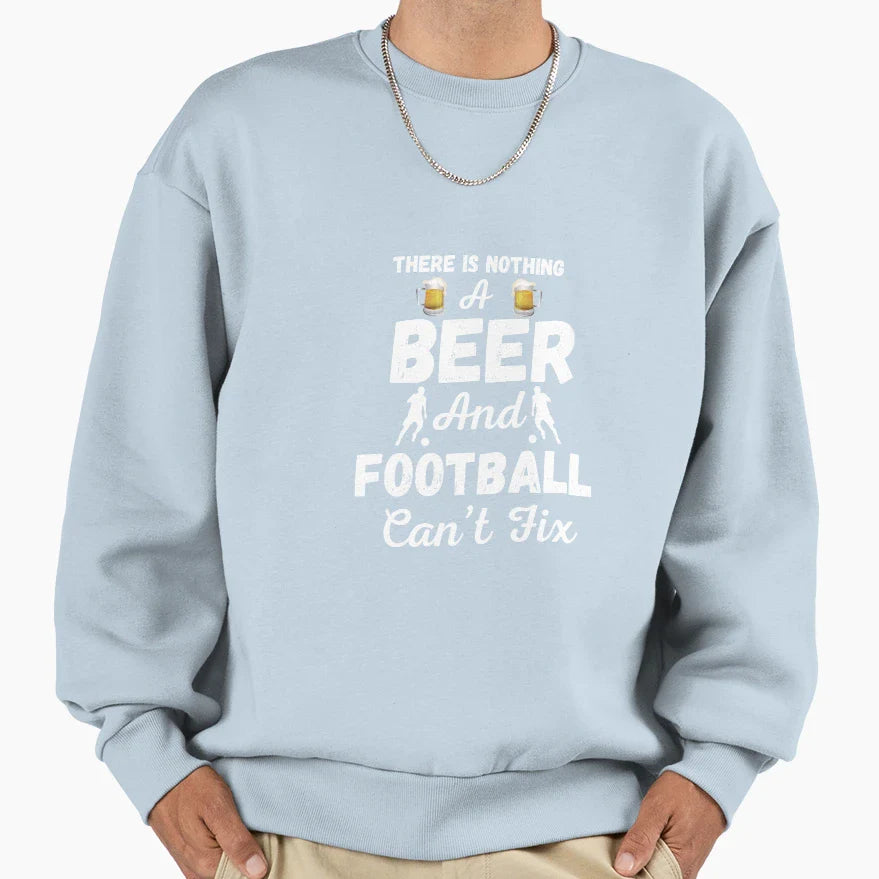 There Is Nothing Beer And Football Sweatshirt - Streetwear Style Men Women