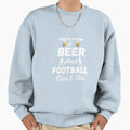 There Is Nothing Beer And Football Sweatshirt - Streetwear Style Men Women