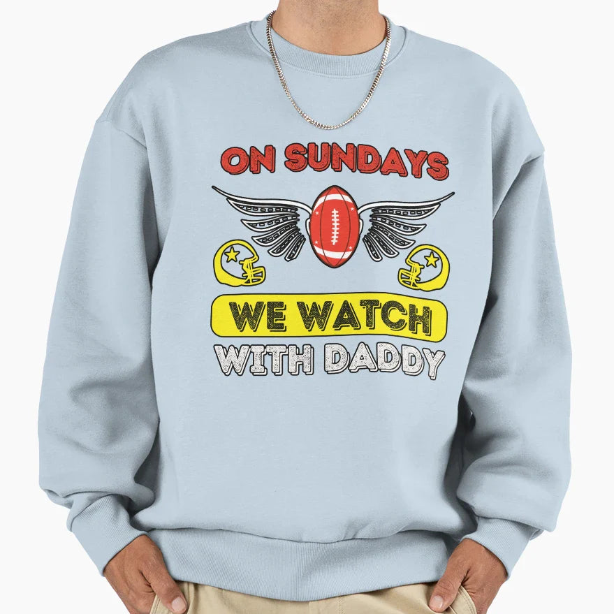 Sundays We Watch Football Daddy Sweatshirt - Unique Graphic Unisex