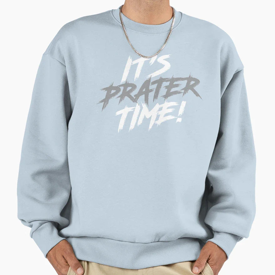 Its Time Its Time Its Prater Time Sweatshirt - Unique Graphic for Adults