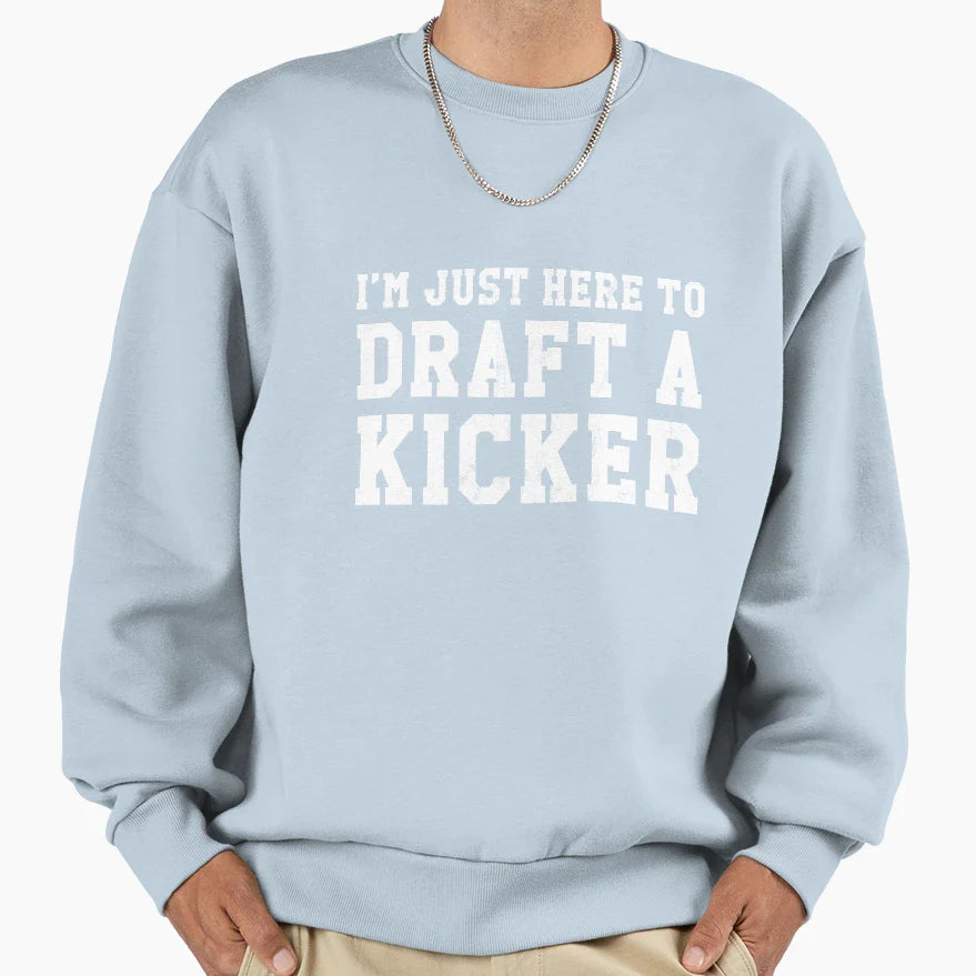 Im Just Here To Draft Kicker Funny Sweatshirt - Novelty Apparel for Adults
