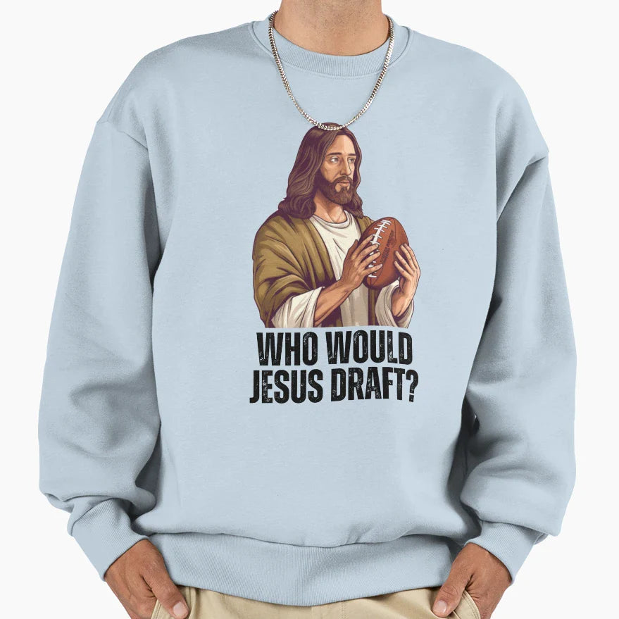Who Would Jesus Draft Funny Nfl Sweatshirt - Custom Art Print Unisex