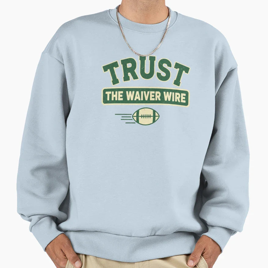 Trust Waiver Wire Fantasy Football Sweatshirt - Streetwear Style Unisex