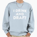 I Drink And Draft Sweatshirt - Casual Everyday Wear for Adults
