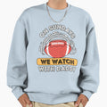 Sundays We Watch Football Daddy Sweatshirt - Custom Art Print for Adults