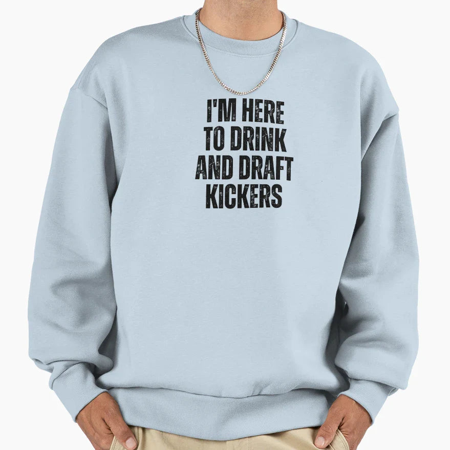 Im Here To Drink And Draft Kickers Sweatshirt - Minimalist Print Unisex