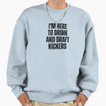 Im Here To Drink And Draft Kickers Sweatshirt - Minimalist Print Unisex