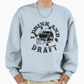 I Drink And Draft Sweatshirt - Fun Novelty Design Men Women