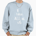 It Takes All Us Sweatshirt - Unique Graphic Men Women
