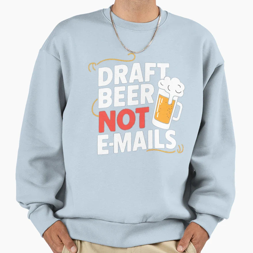 Draft Beer Not Emails Sweatshirt - Minimalist Print Unisex