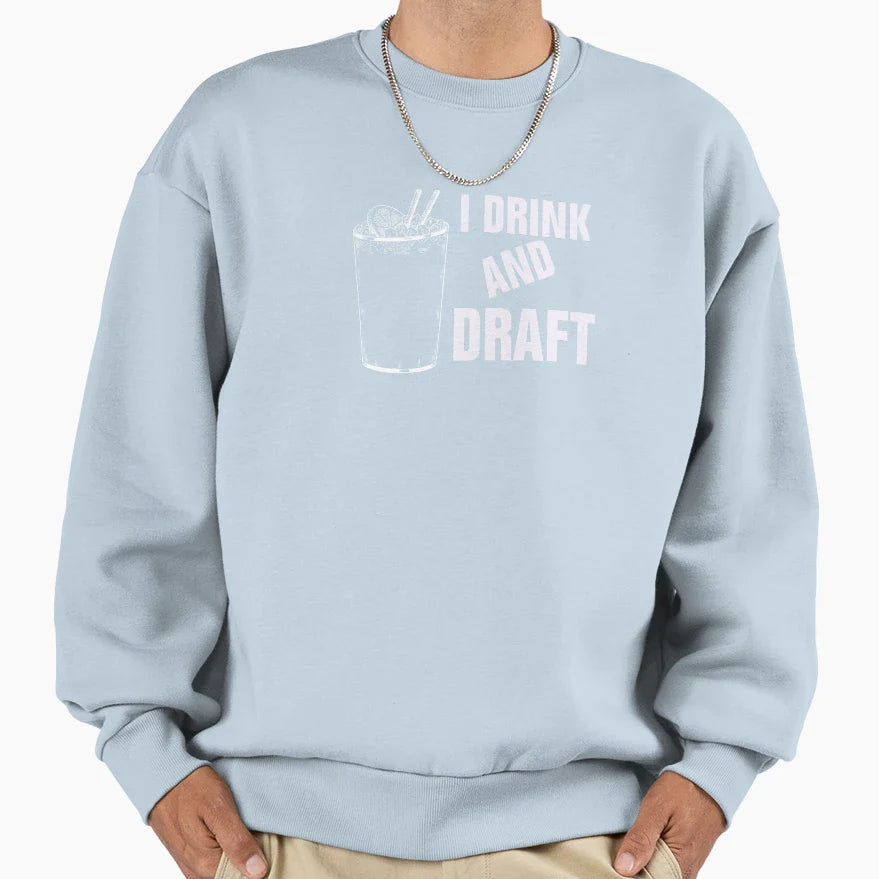 I Drink And Draft Sweatshirt - Unique Graphic Men Women