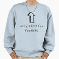 I Only Came Football Sweatshirt - Minimalist Print Unisex