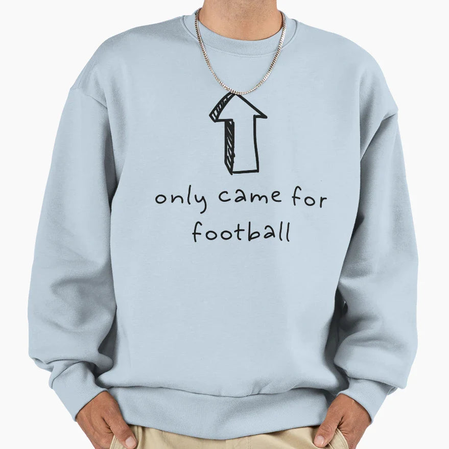 I Only Came Football Sweatshirt - Minimalist Print Unisex
