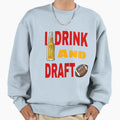 I Drink And Draft T-Shirt - Casual Everyday Wear Men Women