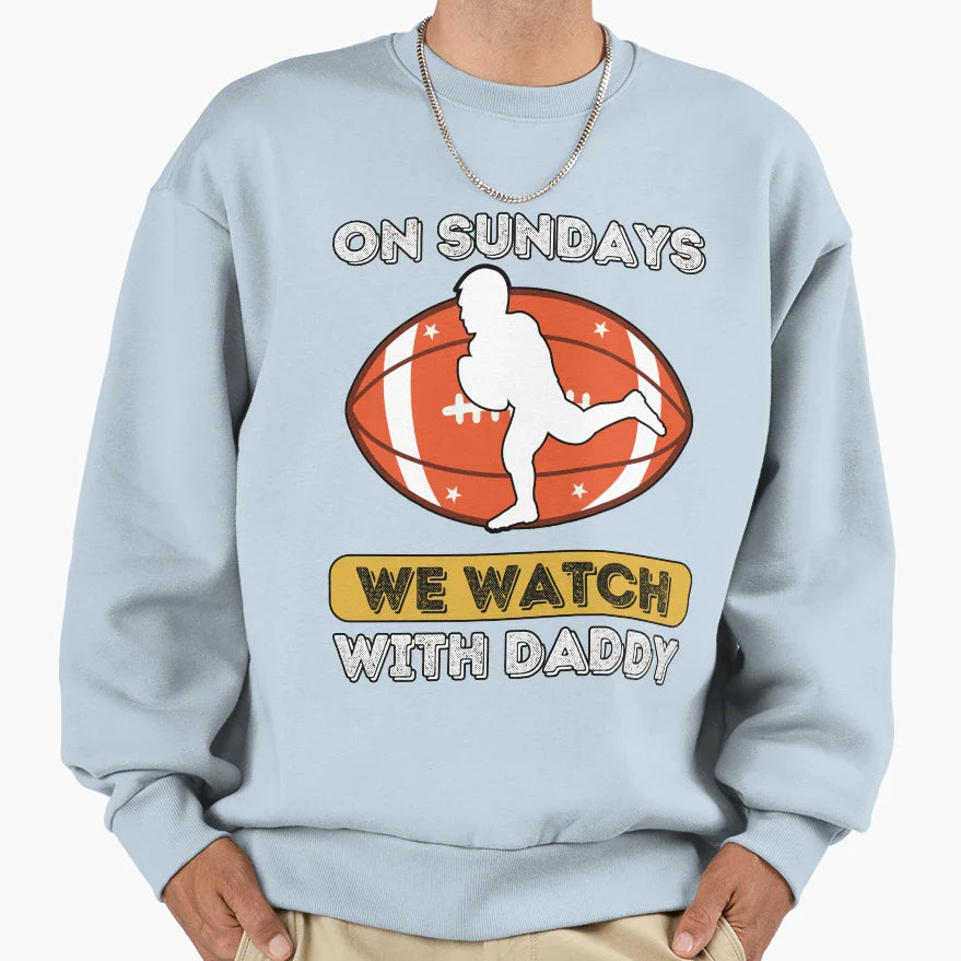 Sundays We Watch Football Daddy Sweatshirt - Aesthetic Graphic Unisex