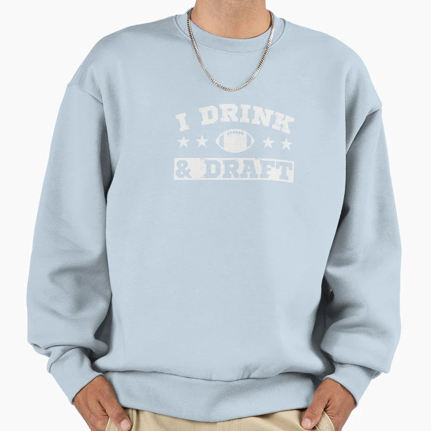 I Drink Draft Fantasy Football Sweatshirt - Custom Art Print Men Women