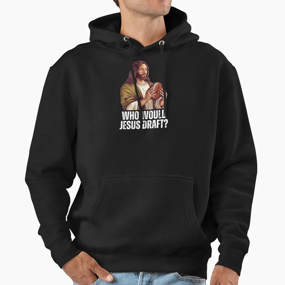 Who Would Jesus Draft Funny Nfl Fantasy Hoodie - Trendy Graphic Unisex