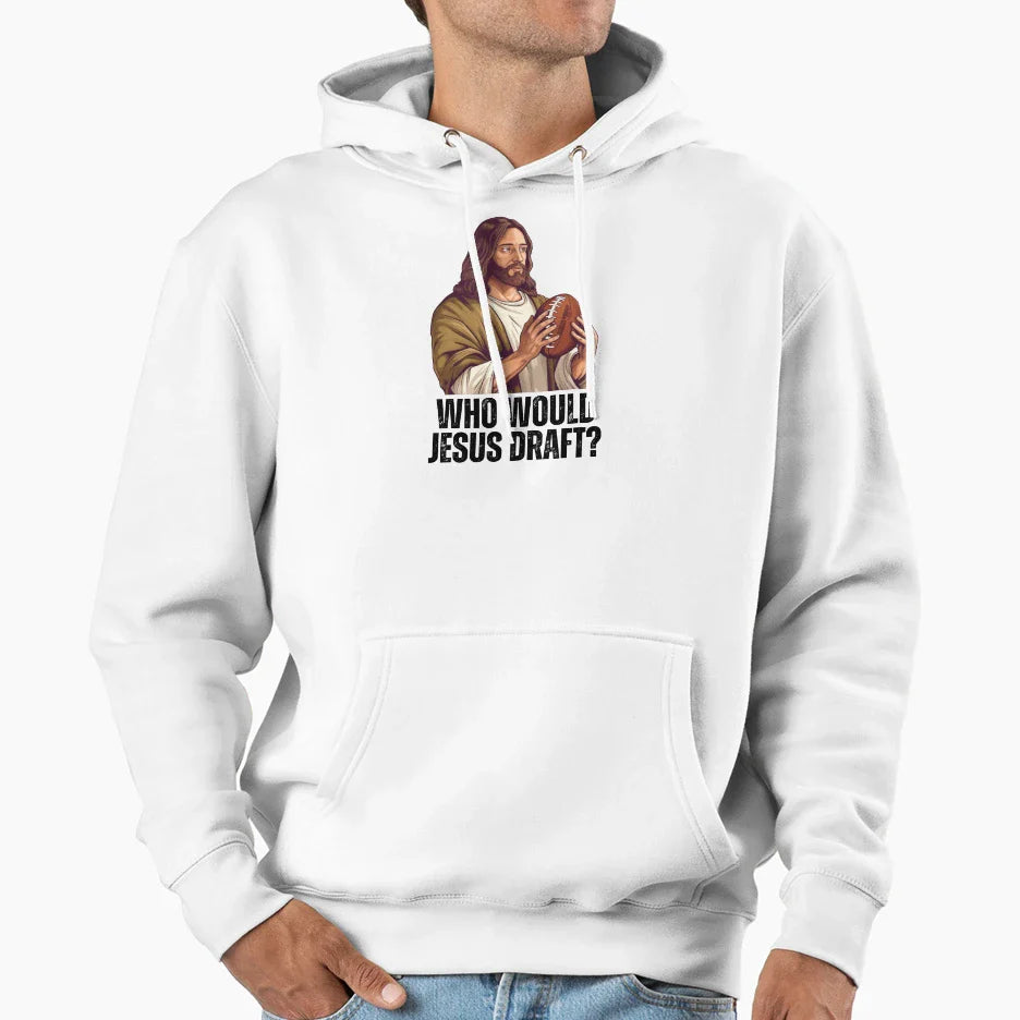 Who Would Jesus Draft Funny Nfl Fantasy Hoodie - Trendy Graphic Men Women