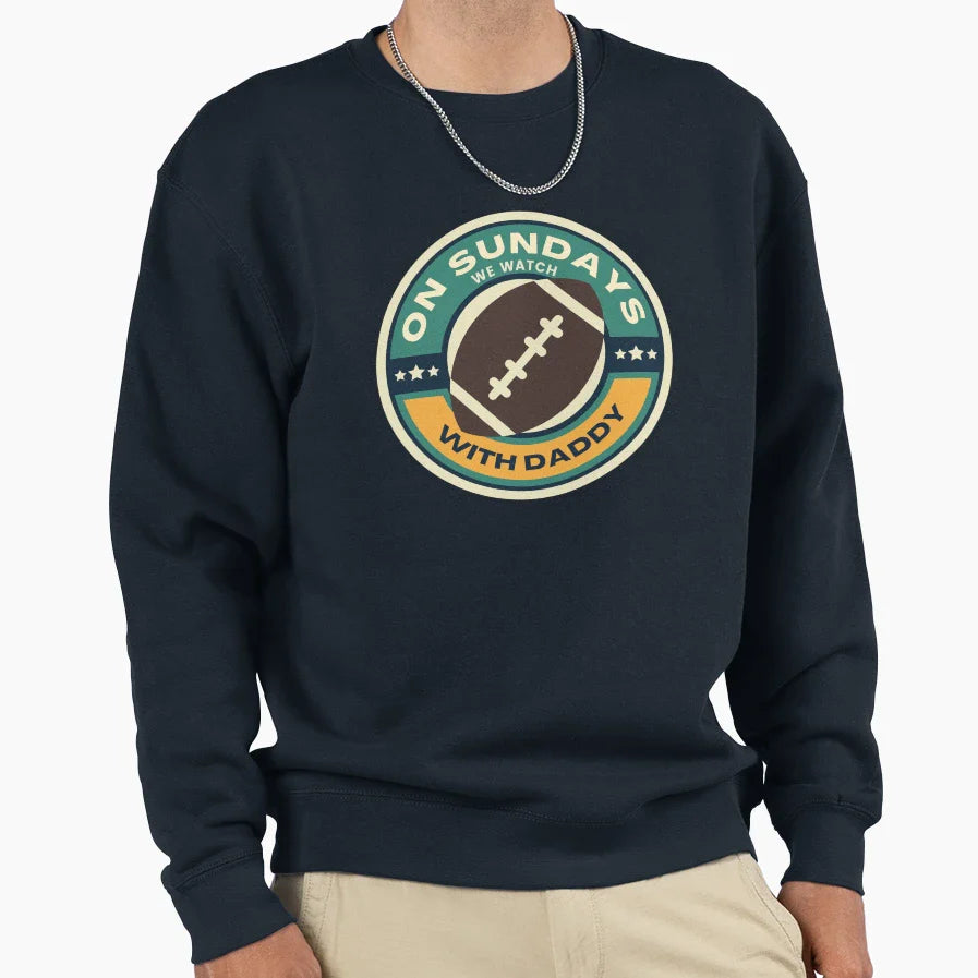 Sundays We Watch Football Daddy Sweatshirt - Fun Novelty Design Men Women