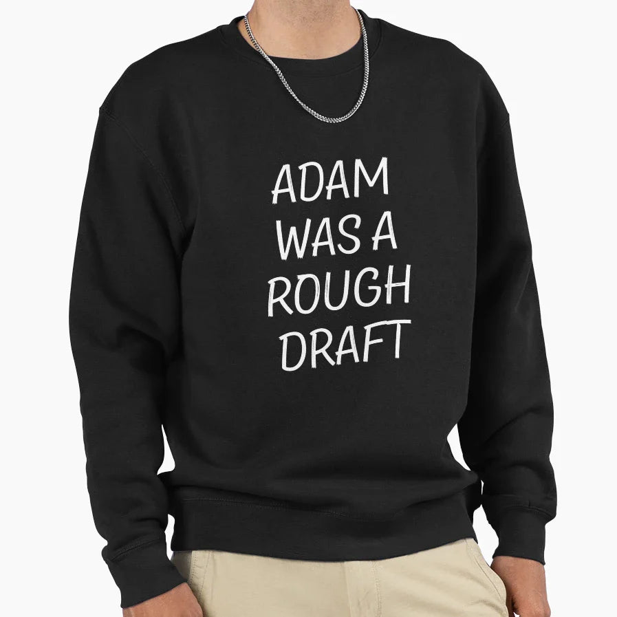 Adam Was Rough Draft Sweatshirt - Custom Art Print Men Women