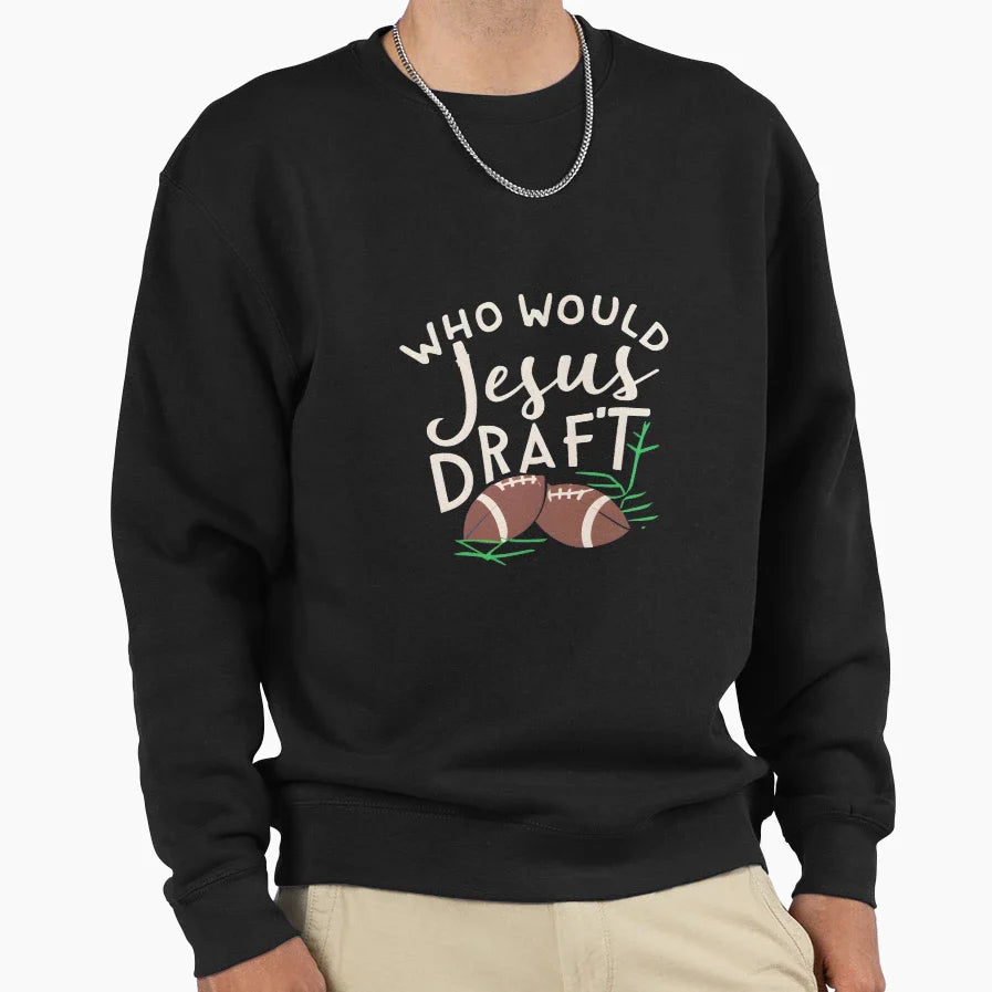 Who Would Jesus Draft Christian Sweatshirt - Trendy Graphic for Adults