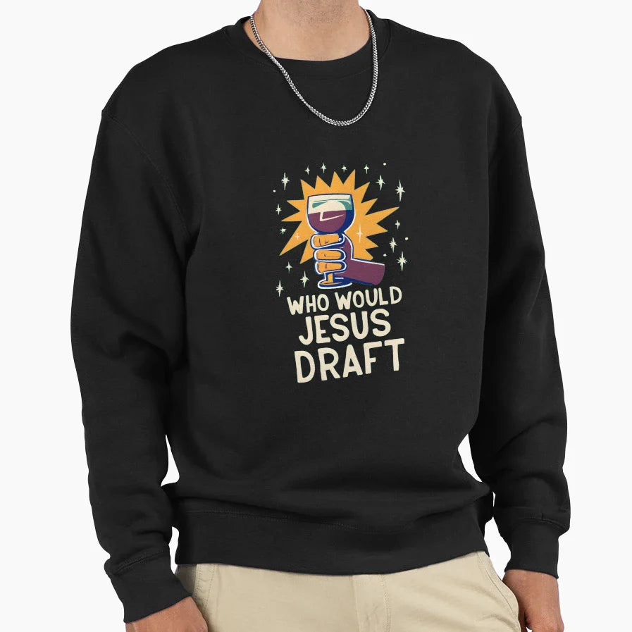Who Would Jesus Draft Christian Sweatshirt - Aesthetic Graphic Men Women