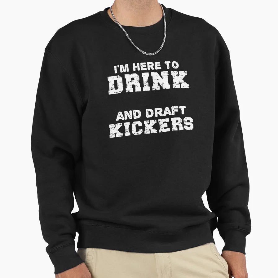 Im Here To Drink And Draft Kickers Sweatshirt - Custom Art Print Men Women