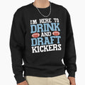 Im Here To Drink And Draft Sweatshirt - Casual Everyday Wear Unisex