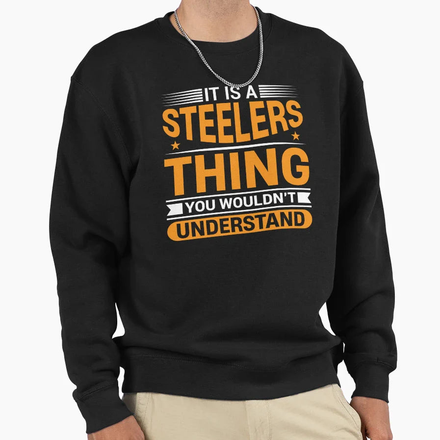 It Is Steelers Thing You Wouldnt Sweatshirt - Aesthetic Graphic Unisex