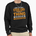 It Is Steelers Thing You Wouldnt Sweatshirt - Aesthetic Graphic Unisex