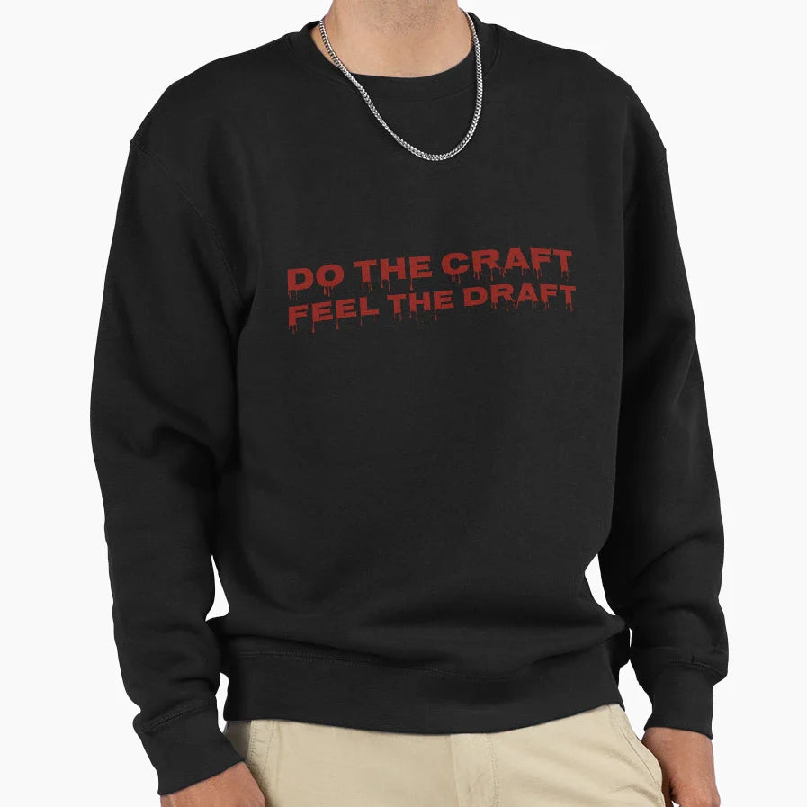 Do Craft Feel Draft Motivational Sweatshirt - Streetwear Style Unisex