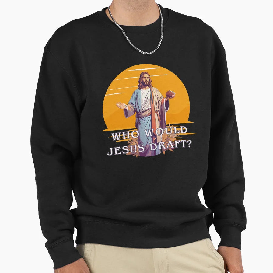 Who Would Jesus Draft Sweatshirt - Streetwear Style for Adults