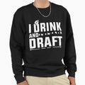 I Drink And Draft Sweatshirt - Streetwear Style Unisex