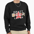 Funny Draft Beer Lover Sweatshirt - Novelty Apparel Men Women