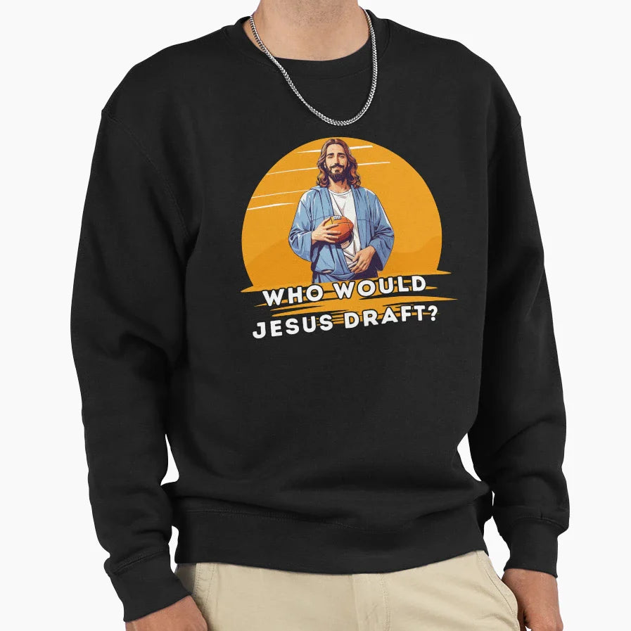 Who Would Jesus Draft Sweatshirt - Casual Everyday Wear Unisex